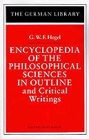 Encyclopedia of the Philosophical Sciences in Outline and Critical Writings: G.W.F. Hegel - cover