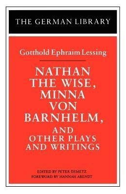 Nathan the Wise, Minna von Barnhelm, and Other Plays and Writings: Gotthold Ephraim Lessing - cover