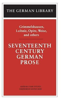 Seventeenth Century German Prose: Grimmelshausen, Leibniz, Opitz, Weise, and others - cover