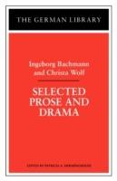 Selected Prose and Drama: Ingeborg Bachmann and Christa Wolf - cover