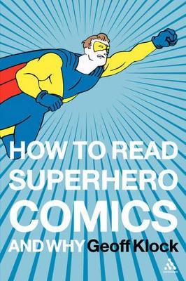 How to Read Superhero Comics and Why - Geoff Klock - cover