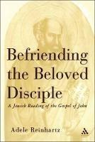 Befriending The Beloved Disciple: A Jewish Reading of the Gospel of John - Adele Reinhartz - cover