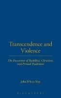 Transcendence and Violence: The Encounter of Buddhist, Christian, and Primal Traditions - John D'Arcy May - cover