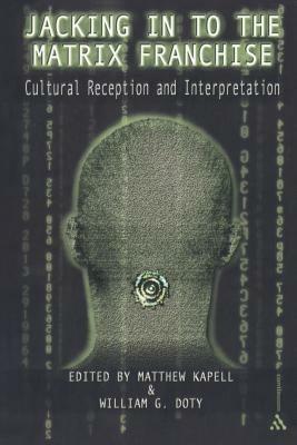 Jacking In To the Matrix Franchise: Cultural Reception and Interpretation - cover