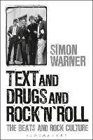 Text and Drugs and Rock 'n' Roll: The Beats and Rock Culture - Simon Warner - cover