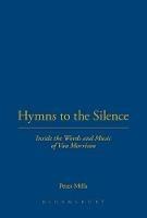 Hymns to the Silence: Inside the Words and Music of Van Morrison - Peter Mills - cover