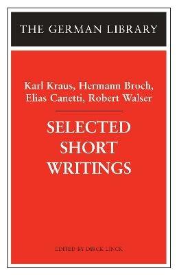 Selected Short Writings: Karl Kraus, Hermann Broch, Elias Canetti, Robert Walser - Karl Kraus,Hermann Broch,Elias Canetti - cover