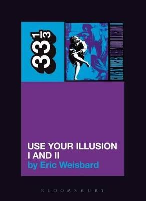 Guns N' Roses' Use Your Illusion I and II - Eric Weisbard - cover