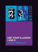 Guns N' Roses' Use Your Illusion I and II - Eric Weisbard - cover