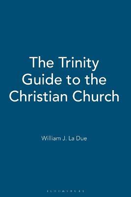 The Trinity Guide to the Christian Church - William J. La Due - cover