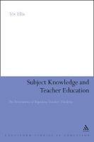 Subject Knowledge and Teacher Education: The Development of Beginning Teachers' Thinking - Viv Ellis - cover