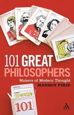 101 Great Philosophers: Makers of Modern Thought