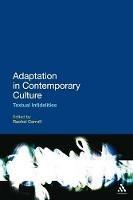Adaptation in Contemporary Culture: Textual Infidelities - cover