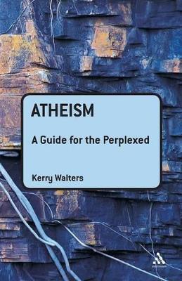 Atheism: A Guide for the Perplexed - Kerry Walters - cover