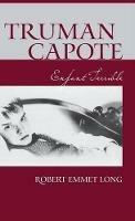 Truman Capote Enfant Terrible - Robert Emmet Long - cover