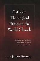Catholic Theological Ethics in the World Church: The Plenary Papers from the First Cross-cultural Conference on Catholic Theological Ethics - cover
