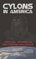 Cylons in America: Critical Studies in Battlestar Galactica - cover