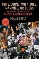 Toms, Coons, Mulattoes, Mammies, and Bucks: An Interpretive History of Blacks in American Films, Updated and Expanded 5th Edition - Donald Bogle - cover