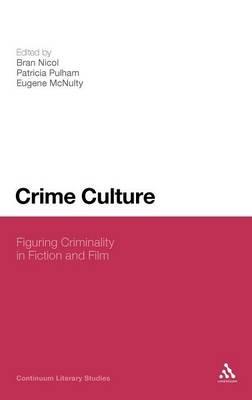 Crime Culture: Figuring Criminality in Fiction and Film - cover