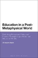Education in a Post-Metaphysical World: Rethinking Educational Policy and Practice Through Jürgen Habermas’ Discourse Morality - Christopher Martin - cover