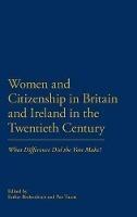 Women and Citizenship in Britain and Ireland in the 20th Century: What Difference Did the Vote Make? - cover