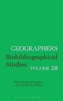 Geographers: Biobibliographical Studies, Volume 28