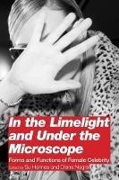 In the Limelight and Under the Microscope: Forms and Functions of Female Celebrity - cover