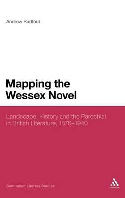 Mapping the Wessex Novel: Landscape, History and the Parochial in British Literature, 1870-1940 - Andrew Radford - cover