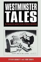 Westminster Tales: The Twenty-first-Century Crisis in Political Journalism - Steven Barnett,Ivor Gaber - cover