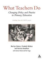 What Teachers Do: Changing Policy and Practice in Primary Education