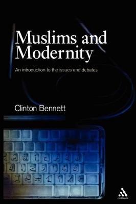Muslims and Modernity: Current Debates - Clinton Bennett - cover