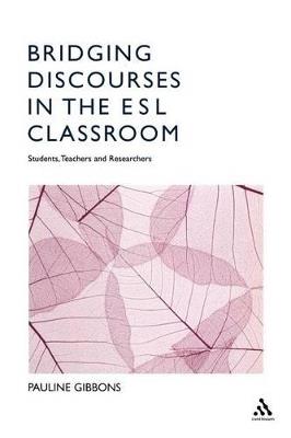 Bridging Discourses in the ESL Classroom: Students, Teachers and Researchers - Pauline Gibbons - cover