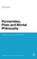 Parmenides, Plato and Mortal Philosophy: Return From Transcendence - Vishwa Adluri - cover