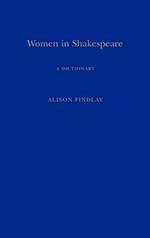 Women in Shakespeare: A Dictionary