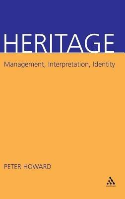 Heritage: Management, Interpretation, Identity - Peter Howard - cover