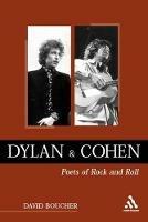 Dylan and Cohen: Poets of Rock and Roll - David Boucher - cover