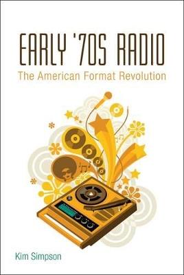 Early '70s Radio: The American Format Revolution - Kim Simpson - cover