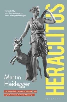 Heraclitus: The Inception of Occidental Thinking and Logic: Heraclitus’s Doctrine of the Logos - Martin Heidegger - cover