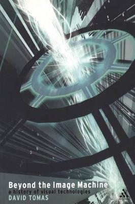 Beyond the Image Machine: A History of Visual Technologies - David Tomas - cover