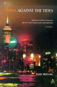 China Against the Tides: Restructuring through Revolution, Radicalism and Reform, Second Edition - Marc Blecher - cover