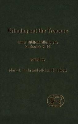 Bringing Out the Treasure: Inner Biblical Allusion in Zechariah 9-14 - Mark J. Boda,Michael Floyd - cover