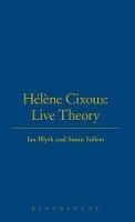 Hélène Cixous: Live Theory - Ian Blyth,Susan Sellers - cover