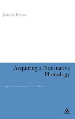 Acquiring a Non-Native Phonology: Linguistic Constraints and Social Barriers - Jette G. Hansen Edwards - cover