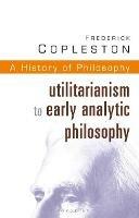 History of Philosophy Volume 8: Utilitarianism to Early Analytic Philosophy