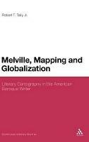 Melville, Mapping and Globalization: Literary Cartography in the American Baroque Writer - Robert T. Tally Jr. - cover
