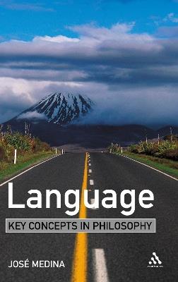 Language: Key Concepts in Philosophy - Jose Medina - cover