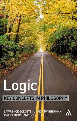 Logic: Key Concepts in Philosophy - Laurence Goldstein,Andrew Brennan,Max Deutsch - cover