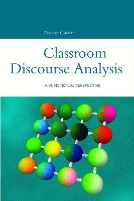 Classroom Discourse Analysis: A Functional Perspective - Frances Christie - cover
