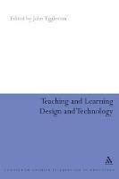 Teaching and Learning Design and Technology: A Guide to Recent Research and its Applications - John Eggleston - cover
