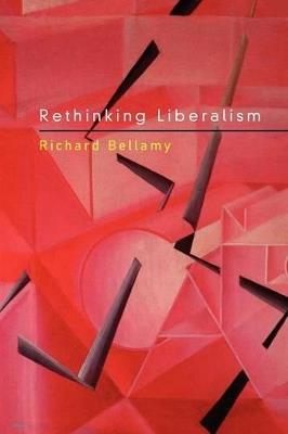 Rethinking Liberalism - Richard Bellamy - cover